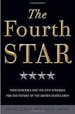The fourth star : four generals and the epic struggle for the future of the United States Army