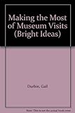 Making the most of museum visits