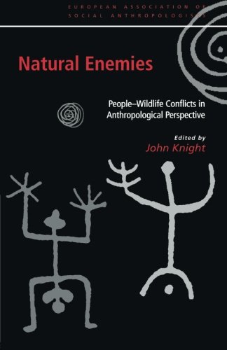 Natural Enemies: People-Wildlife Conflicts in Anthropological Perspective (European Association of Social Anthropologists)