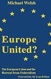 Europe united? : the European Union and the retreat from federalism