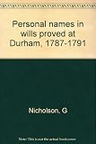 Personal names in wills proved at Durham, 1787-1791