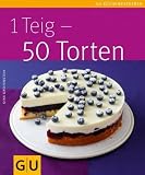 1 Teig - 50 Torten (GU K&uuml;chenratgeber Relaunch 2006) - Gina Greifenstein
