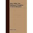 Alice Wilde; The Raftsman's Daughter - A Forest Romance