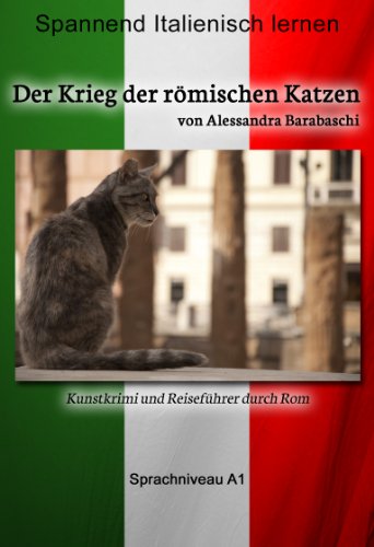 Der Krieg der römischen Katzen: Sprachkurs Italienisch-Deutsch A1 (Lernkrimi) (Italian Edition)