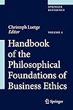 Handbook of the philosophical foundations of business ethics