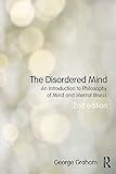 The disordered mind : an introduction to philosophy of mind and mental illness