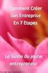 Comment Cr�er Son Entreprise en 7 �ta...