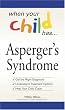 When Your Child Has  . . . Asperger's Syndrome: Bullets: *Get the Right Diagnosis *Understand Treatment Options *Help Your Child Cope (When Your Child Has&hellip;)