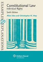 Examples & Explanations: Constitutional Law: Individual Rights, Sixth Edition
