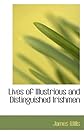 Lives of Illustrious and Distinguished Irishmen (Biographical Dictionaries)