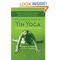 Complete Guide to Yin Yoga: The Philosophy and Practice of Yin Yoga