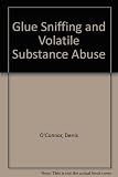 Glue sniffing and volatile substance abuse : case studies of children and young adults