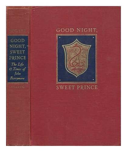 Good Night, Sweet Prince: The Life and Times of John Barrymore, by Gene Fowler Good Night, Sweet Prince: The Life and Times of John Barrymore, by Gene Fowler