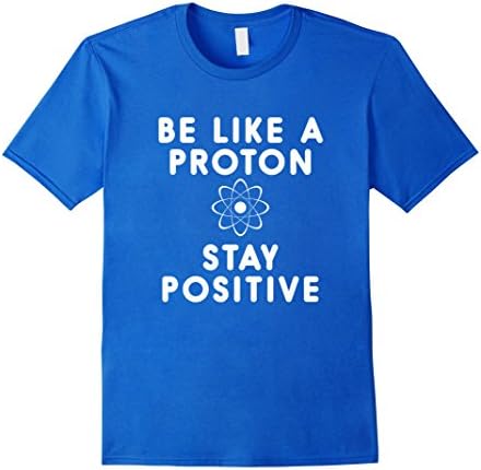 Men's Be like a proton stay positive t-shirt science shirt Medium Royal Blue