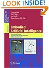 Embodied Artificial Intelligence: International Seminar, Dagstuhl Castle, Germany, July 7-11, 2003, Revised Selected Papers (Lecture Notes in Computer ... / Lecture Notes in Artificial Intelligence)