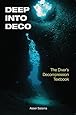 Deep Into Deco: The Diver's Decompression Textbook