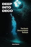 Deep Into Deco: The Diver's Decompression Textbook
