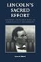 Lincoln's Sacred Effort: Defining Religion's Role in American Self-Government (Applications of Political Theory)