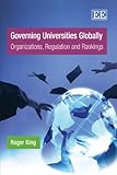 Governing universities globally : organizations, regulation and rankings
