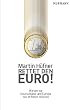 Rettet den Euro!: Warum wir Deutschland und Europa neu erfinden müssen
