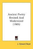 Ancient Poetry Revised And Modernized (1905)