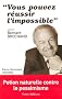 Vous pouvez r�ussir l'impossible : Selon Bernard Brochand