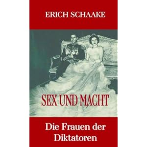 Sex und Macht - Die Frauen der Diktatoren