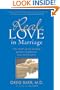 Real Love in Marriage: The Truth About Finding Genuine Happiness Now and Forever