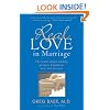 Real Love in Marriage: The Truth About Finding Genuine Happiness Now and Forever