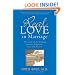 Real Love in Marriage: The Truth About Finding Genuine Happiness Now and Forever