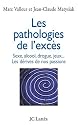 Les pathologies de l'excès : Drogue, alcool, jeux, sexe... Les dérives de nos passions
