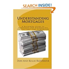 Understanding Mortgages: A Beginners Guide to Mortgages and Refinancing for the First Time Homebuyers