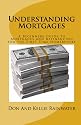 Understanding Mortgages: A Beginners Guide to Mortgages and Refinancing for the First Time Homebuyers