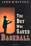 The Boy Who Saved Baseball