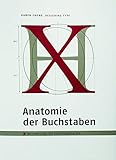 Anatomie der Buchstaben. Basiswissen f&uuml;r Schriftgestalter. Designing Type.