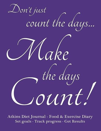 Atkins Diet Journal & Food Diary, Set Goals - Track Progress - Get Results: Make the Days Count Diet journal and food diary, purple cover, 220 pages, track progress daily for 3 months.