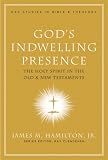 God's Indwelling Presence: The Holy Spirit in the Old And New Testaments: James M. Hamilton, Jr.  