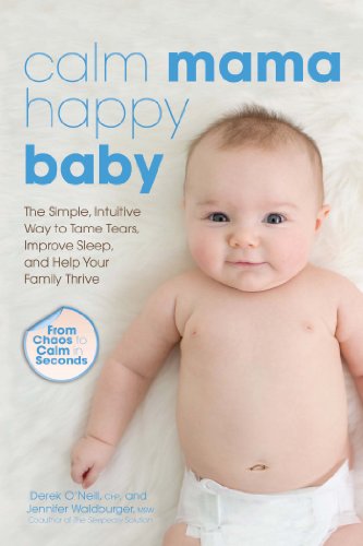Calm Mama, Happy Baby: The Simple, Intuitive Way to Tame Tears, Improve Sleep, and Help Your Family Thrive