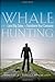 Whale Hunting: How to Land Big Sales and Transform Your Company
