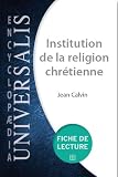 Acheter le livre Institution de la religion chrétienne de Jean Calvin (Fiche de lecture Universalis)