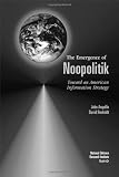 The Emergence of Noopolitik: Toward an American Information Strategy (1999) (Rand Corporation Rand Monograph Report)