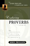 Exploring Proverbs, Volume 1 (John Phillips Commentary Series) (The John Phillips Commentary Series)