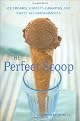 The Perfect Scoop Ice Creams, Sorbets, Granitas, and Sweet Accompaniments