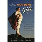 Making Autism a Gift: Inspiring Children to Believe in Themselves and Lead Happy,... by  Robert Evert Cimera