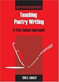Teaching Poetry Writing: A Five-Canon Approach (New Writing Viewpoints)