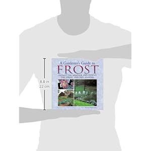 A Gardener's Guide to Frost: Outwit the Weather and Extend the Spring and Fall Seasons