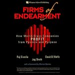 Firms of Endearment: How World-Class Companies Profit from Passion and Purpose | Rajendra S. Sisodia,David B. Wolfe,Jagdish N. Sheth