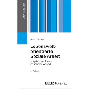 Lebensweltorientierte Soziale Arbeit: Aufgaben der Praxis im sozialen Wandel (Edition Soziale Arbeit