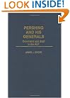 Pershing and His Generals: Command and Staff in the AEF