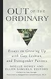 Out of the Ordinary: Essays on Growing Up With Gay, Lesbian, and Transgender Parents